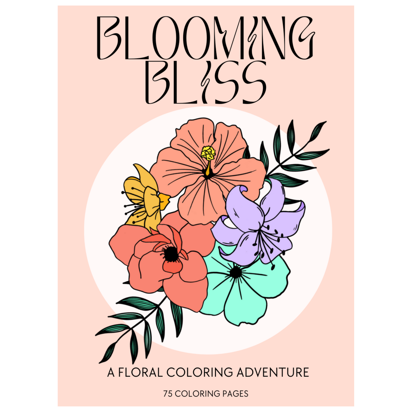 Blooming Bliss: A Floral Coloring Adventure